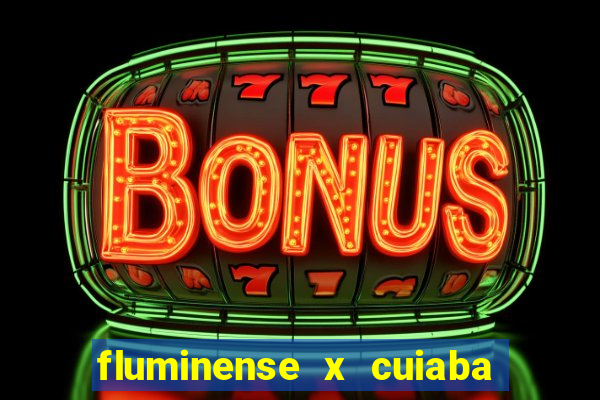 fluminense x cuiaba ao vivo