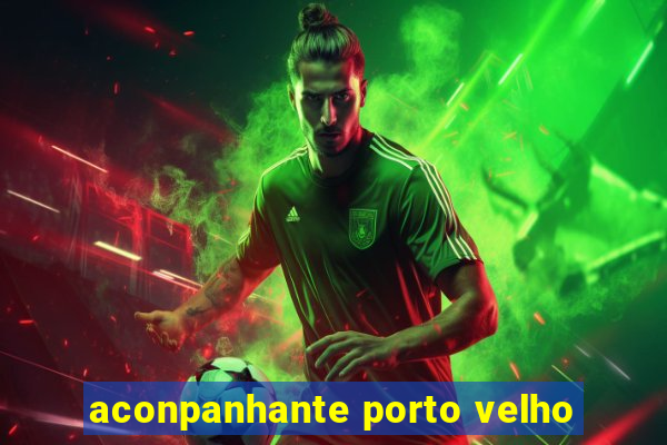 aconpanhante porto velho
