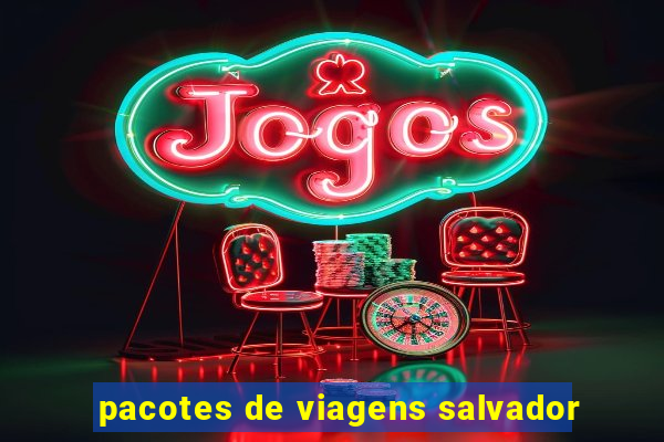 pacotes de viagens salvador
