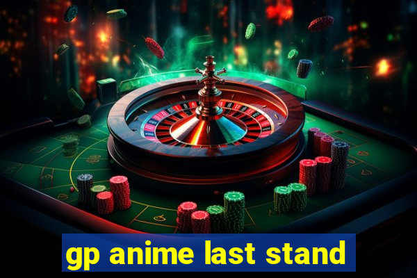 gp anime last stand