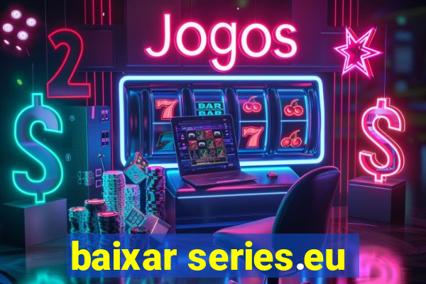 baixar series.eu