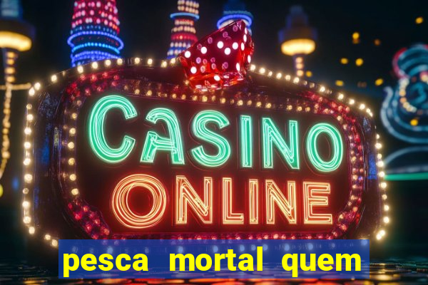 pesca mortal quem morreu gary