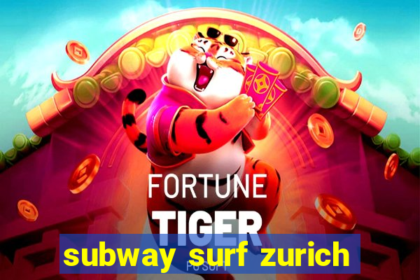 subway surf zurich
