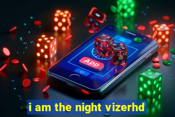 i am the night vizerhd