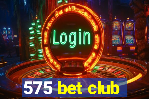 575 bet club