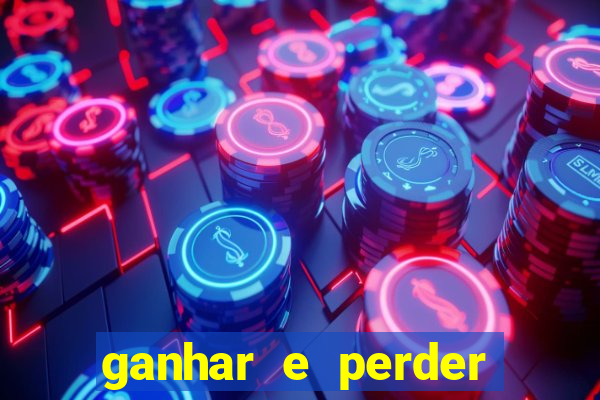 ganhar e perder faz parte do jogo frases