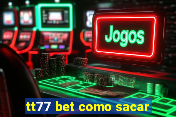 tt77 bet como sacar