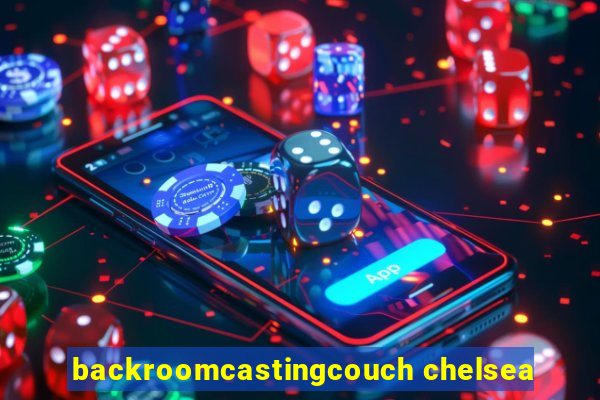 backroomcastingcouch chelsea