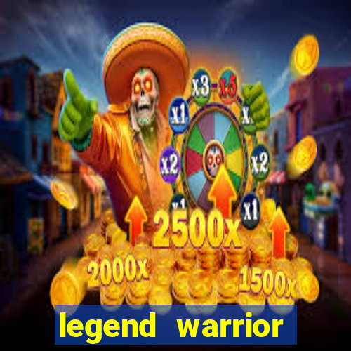 legend warrior dinheiro infinito 2024