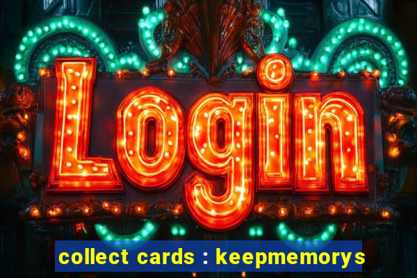 collect cards : keepmemorys