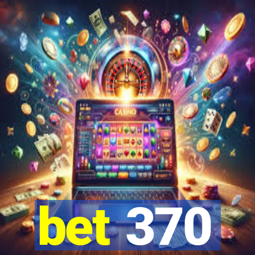 bet 370