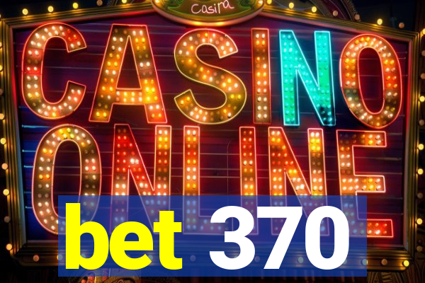 bet 370