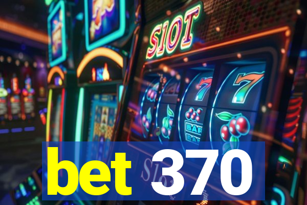 bet 370