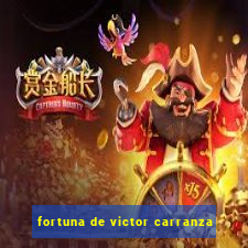 fortuna de victor carranza