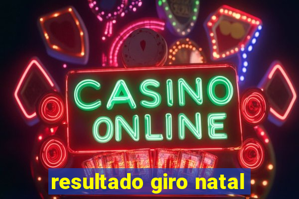 resultado giro natal