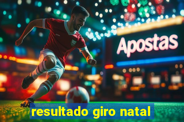 resultado giro natal