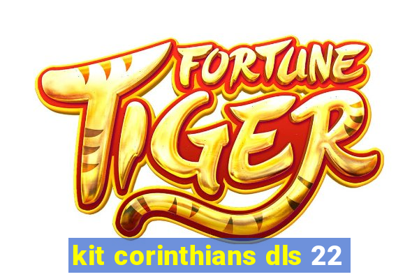 kit corinthians dls 22