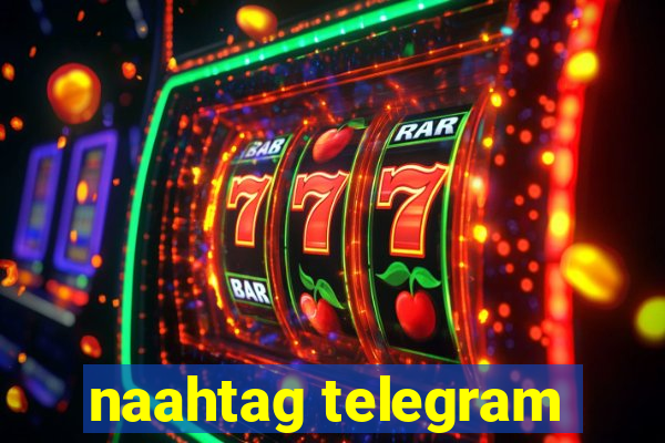 naahtag telegram