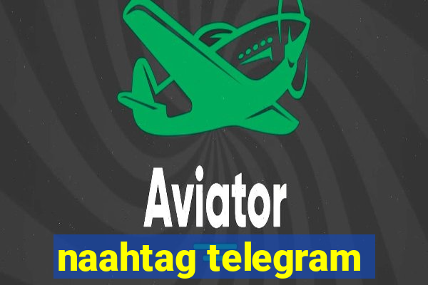 naahtag telegram