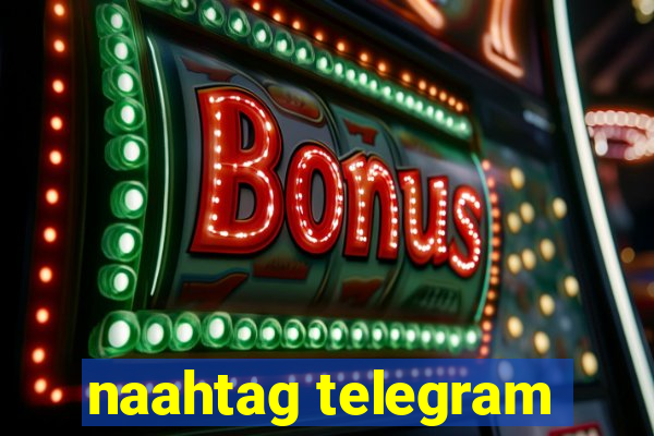 naahtag telegram
