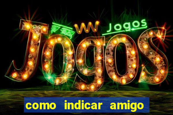 como indicar amigo na bet365