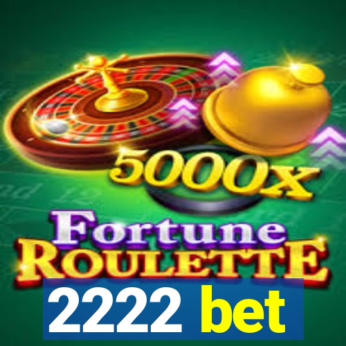 2222 bet