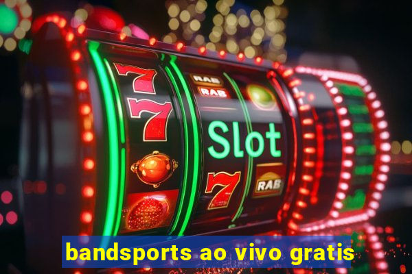 bandsports ao vivo gratis