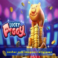 sonhar com imagens religiosas