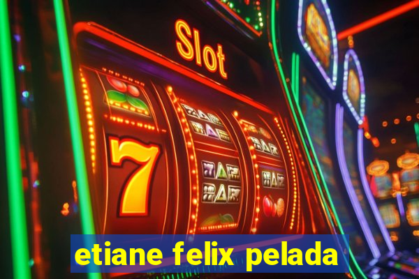 etiane felix pelada