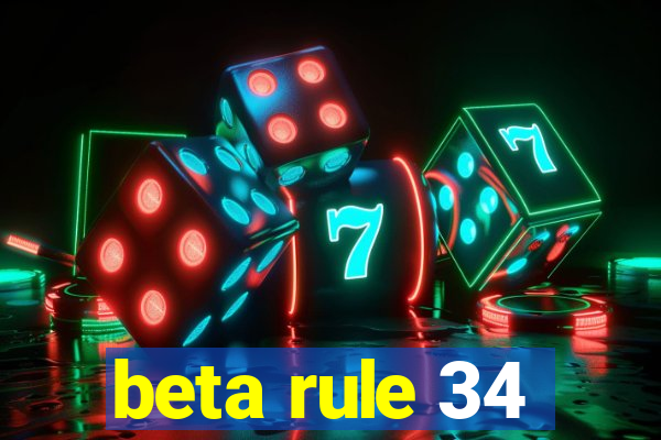 beta rule 34