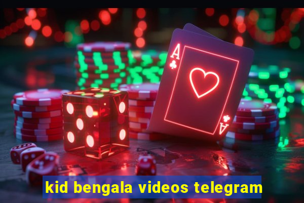 kid bengala videos telegram