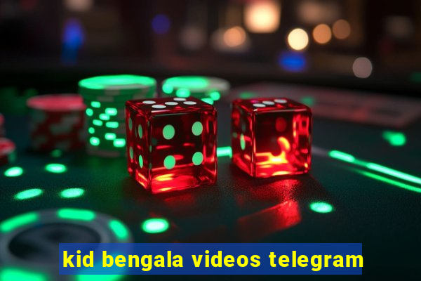 kid bengala videos telegram