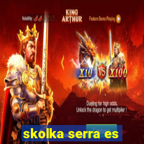 skolka serra es