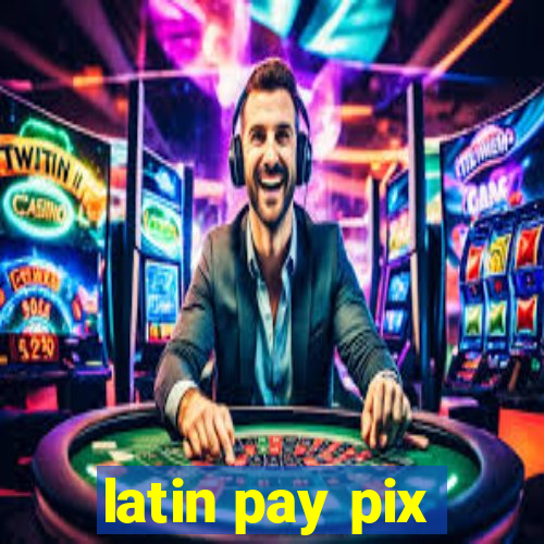 latin pay pix