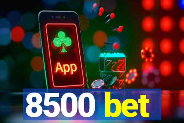 8500 bet