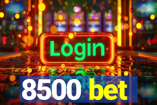 8500 bet