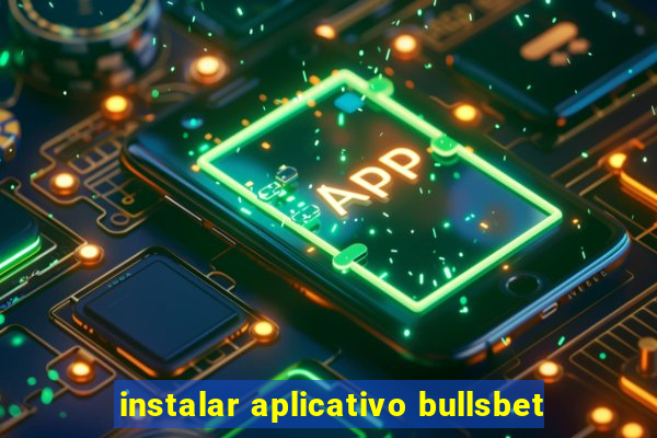 instalar aplicativo bullsbet