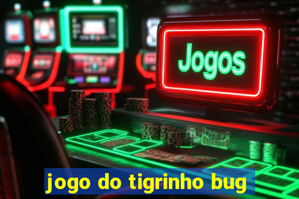jogo do tigrinho bug
