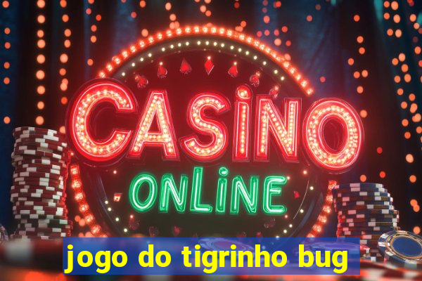 jogo do tigrinho bug