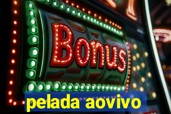 pelada aovivo