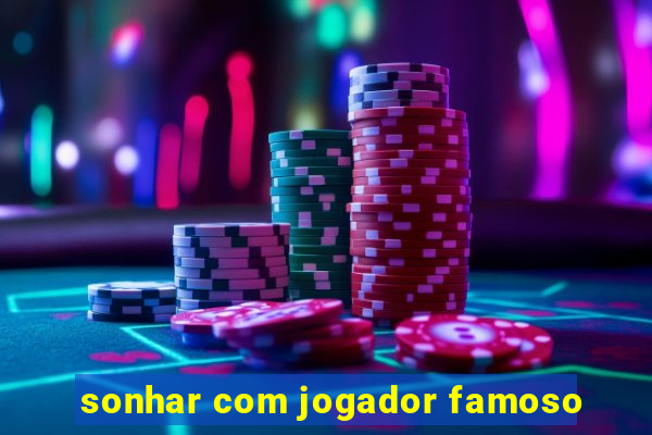 sonhar com jogador famoso