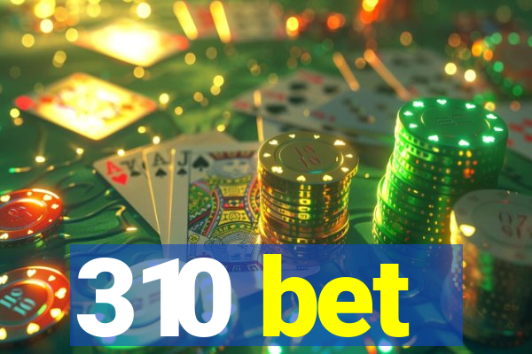 310 bet