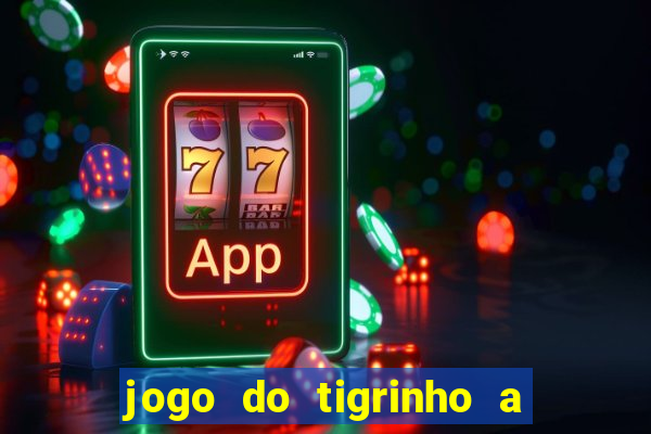 jogo do tigrinho a partir de r$ 1