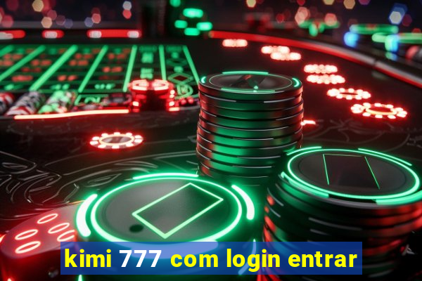 kimi 777 com login entrar