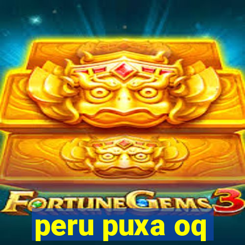 peru puxa oq
