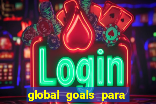 global goals para que serve