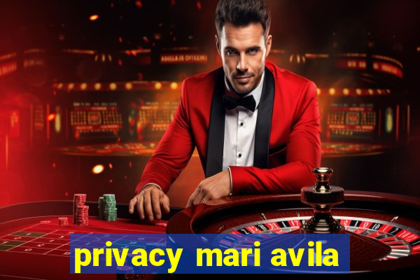 privacy mari avila