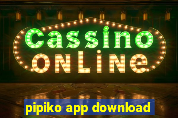 pipiko app download