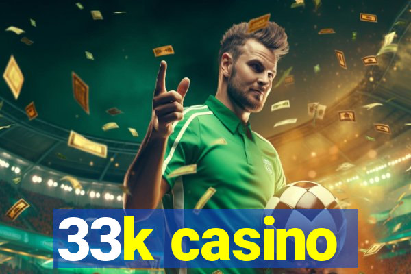 33k casino