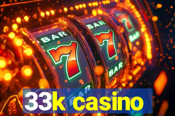 33k casino